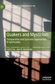 Hardcover Quakers and Mysticism: Comparative and Syncretic Approaches to Spirituality Book