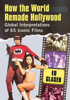 Paperback How the World Remade Hollywood: Global Interpretations of 65 Iconic Films Book