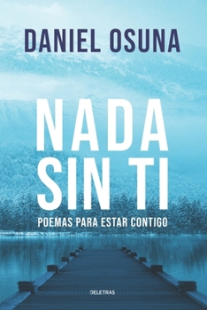 Paperback Nada Sin Ti: Poemas para estar contigo [Spanish] Book