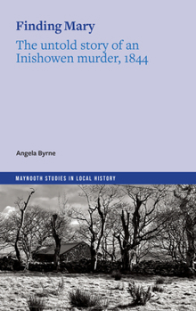 Finding Mary : The Untold Story of an Inishowen Murder 1844
