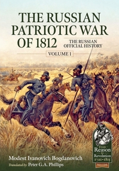 The Russian Patriotic War of 1812 Volume 1: The Russian Official History (From Reason to Revolution) - Book  of the From Reason to Revolution:  Warfare 1721-1815