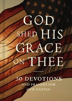 Hardcover God Shed His Grace on Thee: 50 Devotions and Prayers for Our Nation Book