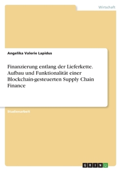 Paperback Finanzierung entlang der Lieferkette. Aufbau und Funktionalität einer Blockchain-gesteuerten Supply Chain Finance [German] Book