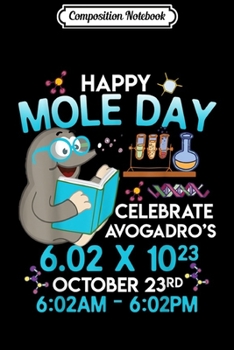 Paperback Composition Notebook: Happy Mole Day October 23rd Chemistry Teacher Student Gift Journal/Notebook Blank Lined Ruled 6x9 100 Pages Book