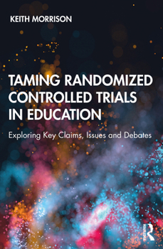 Paperback Taming Randomized Controlled Trials in Education: Exploring Key Claims, Issues and Debates Book