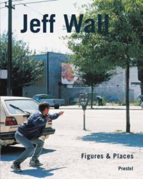 Hardcover Jeff Wall: Figures & Places--Selected Works from 1978-2000 Book