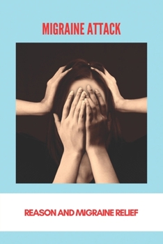 Migraine Attack: Reason And Migraine Relief: Menstrual Migraine Treatment Guidelines