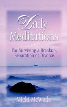 Paperback Daily Meditations: for Surviving a Breakup, Separation or Divorce Book