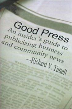 Paperback Good Press: An Insider's Guide to Publicizing Business and Community News Book