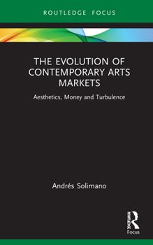 Hardcover The Evolution of Contemporary Arts Markets: Aesthetics, Money and Turbulence Book