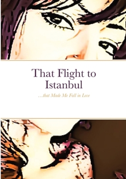 Paperback That Flight to Istanbul: ...that Made Me Fall in Love Book