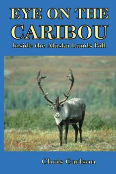 Paperback Eye on the Caribou: Inside the Alaska Lands Bill Book