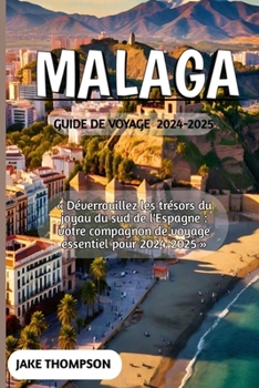 MALAGA GUIDE DE VOYAGE 2024-2025 (French Edition)