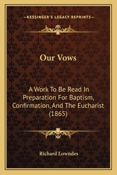 Paperback Our Vows: A Work To Be Read In Preparation For Baptism, Confirmation, And The Eucharist (1865) Book