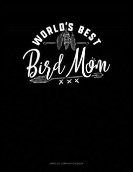 Paperback World's Best Bird Mom: Unruled Composition Book