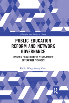 Paperback Public Education Reform and Network Governance: Lessons from Chinese State-Owned Enterprise Schools Book