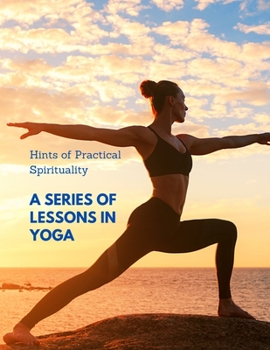 Paperback Hints of Practical Spirituality: A Series of Lessons in Yoga Book
