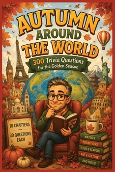 AUTUMN AROUND THE WORLD: 300 Trivia Questions for the Golden Season