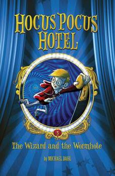 The Wizard and the Wormhole - Book #5 of the Hocus Pocus Hotel