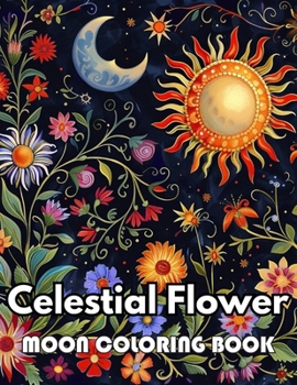 Celestial Flower Moon Coloring Book: Beautiful Edition 100+ Unique and Beautiful High-quality Designs