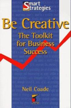 Hardcover Be Creative: The Toolkit for Business Success Book