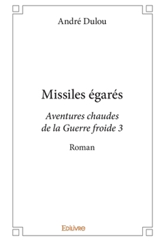 Paperback Missiles égarés: Aventures chaudes de la Guerre froide 3 - Roman [French] Book