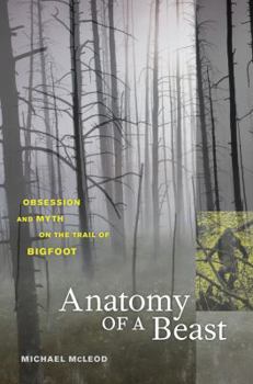 Hardcover Anatomy of a Beast: Obsession and Myth on the Trail of Bigfoot Book
