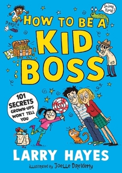 Paperback How to be a Kid Boss: 101 Secrets Grown-ups Won't Tell You Book