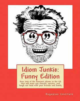 Paperback Idiom Junkie: Funny Edition: Over 600 of the funniest idioms in the US that will make you chuckle, snicker, and laugh out loud with Book