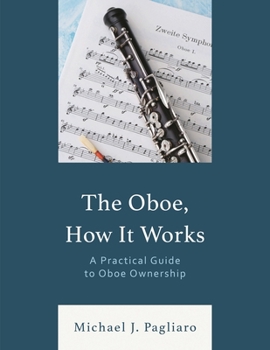 Paperback Oboe, How It Works: A Practical Guide to Oboe Ownership Book