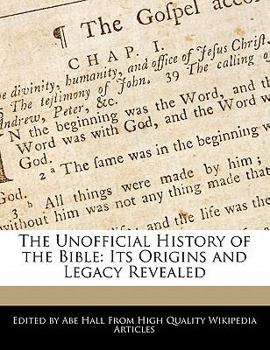 Paperback The Unofficial History of the Bible: Its Origins and Legacy Revealed Book