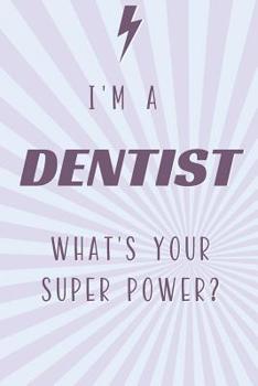 Paperback I'm a Dentist What's Your Super Power?: Dentist Notebook and Journal for Writing, Deep Thoughts, Creative Thinking, Work Planning, Business Notes and Book