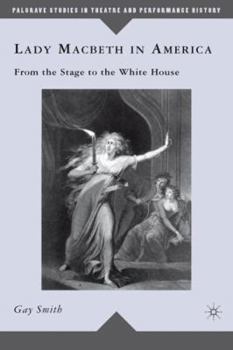 Hardcover Lady Macbeth in America: From the Stage to the White House Book