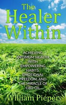 Paperback The Healer Within: Achieving Optimum Health with Empowering Habits, Emotional Freedom, and the Miracle of CBD Oil Book