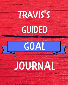 Paperback Travis's Guided Goal Journal: 2020 New Year Planner Guided Goal Journal Gift for Travis / Notebook / Diary / Unique Greeting Card Alternative Book