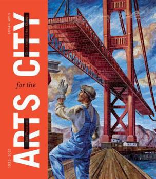 Hardcover San Francisco: Arts for the City: Civic Art and Urban Change, 1932-2012 Book