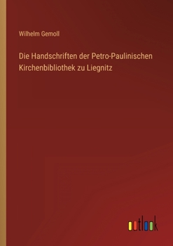 Paperback Die Handschriften der Petro-Paulinischen Kirchenbibliothek zu Liegnitz [German] Book