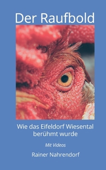 Paperback Der Raufbold: Wie das Eifeldorf Wiesental berühmt wurde - Die Geschichte eines Gnadenhofes und eines aggressiven Hahnes [German] Book
