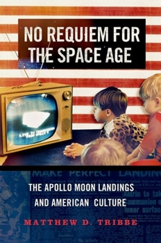 Hardcover No Requiem for the Space Age: The Apollo Moon Landings and American Culture Book