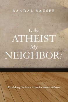 Paperback Is the Atheist My Neighbor?: Rethinking Christian Attitudes Toward Atheism Book