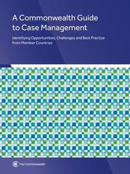 Paperback A Commonwealth Guide to Case Management: Identifying Opportunities, Challenges and Best Practice from Member Countries Book