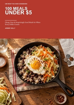 Paperback 100 Meals Under $5: Cheap, Easy & Surprisingly Good Meals for When Every Dollar Counts Book