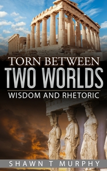 Paperback Torn Between Two Worlds: Wisdom and Rhetoric Book