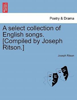 Paperback A Select Collection of English Songs. [Compiled by Joseph Ritson.] Book