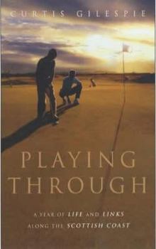 Paperback Playing Through: A Year of Life and the Links Along the Scottish Coast Book