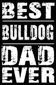 Paperback Best Bulldog Dad Ever: Blank Lined Journal for Dog Lovers, Dog Mom, Dog Dad and Pet Owners Book