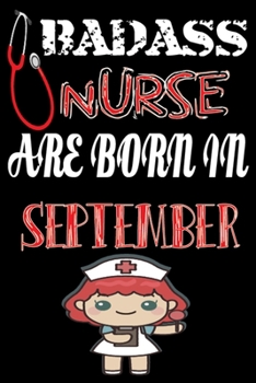 Paperback Bad Ass Nurse Are Born in September: A Wonderful Nurse: Great as Nurse Journal/Organizer/Birthday Gift/Thank You/Retirement/Nurse Graduation Gift/Prac Book