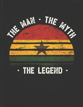 The Man The Myth The Legend: Ghana Flag Sunset Personalized Gift Idea for Ghanaian Coworker Friend or Boss  Planner Daily Weekly Monthly Undated Calendar Organizer Journal