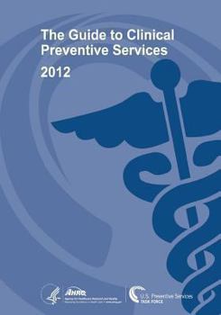Paperback The Guide to Clinical Preventive Services 2012: Recommendations of the U.S. Preventive Services Task Force Book