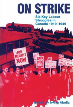 Paperback On Strike: Six Key Labour Struggles in Canada 1919-1949 Book